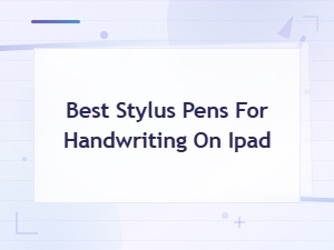 Best Stylus Pens for Handwriting on Ipad: Top Picks for Smooth Writing