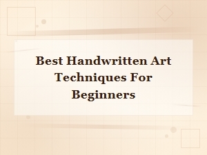 Best Handwritten Art Techniques for Beginners to Try Today