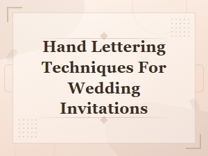 Hand Lettering Techniques for Beautiful Wedding Invitations
