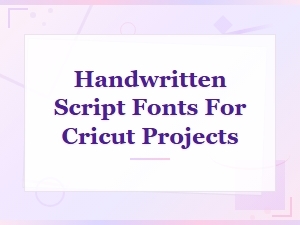 Best Handwritten Script Fonts for Cricut Projects
