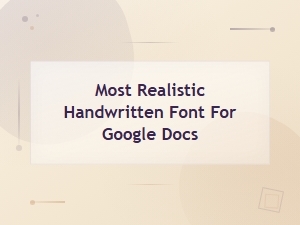 Most Realistic Handwritten Fonts for Google Docs