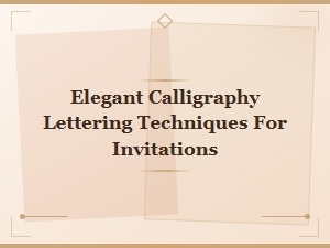 Elegant Calligraphy Lettering Techniques for Invitations