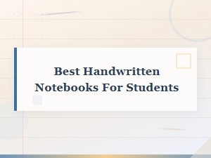 Best Handwritten Notebooks for Students – Top Picks for 2024