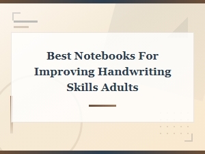 Best Notebooks for Improving Handwriting Skills for Adults 2025